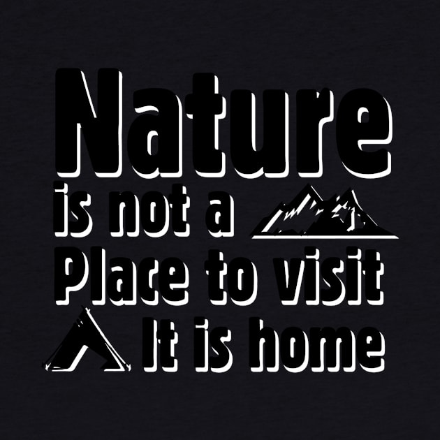 Nature is not a place to visit, it is home by abbyhikeshop